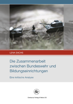 Die Zusammenarbeit zwischen Bundeswehr und Bildungseinrichtungen von Sachs,  Lena