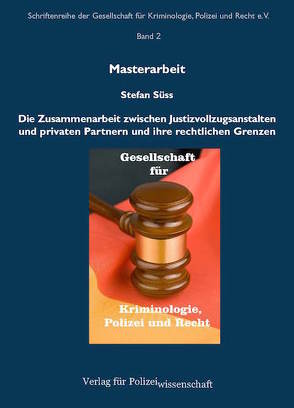 Die Zusammenarbeit zwischen Justizvollzugsanstalten und privaten Partnern und ihre rechtlichen Grenzen von Süess,  Stefan