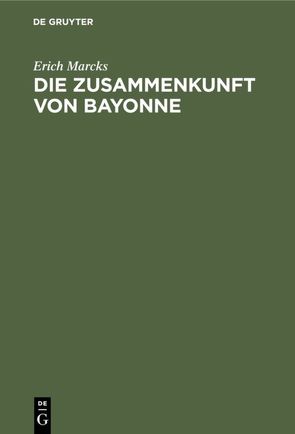 Die Zusammenkunft von Bayonne von Marcks,  Erich