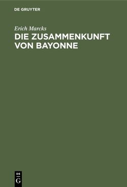 Die Zusammenkunft von Bayonne von Marcks,  Erich