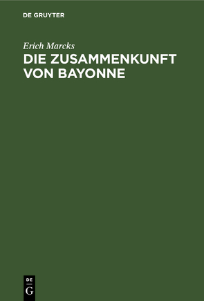 Die Zusammenkunft von Bayonne von Marcks,  Erich