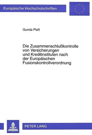 Die Zusammenschlußkontrolle von Versicherungen und Kreditinstituten nach der Europäischen Fusionskontrollverordnung von Plass,  Gunda