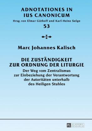 Die Zuständigkeit zur Ordnung der Liturgie von Kalisch,  Marc Johannes