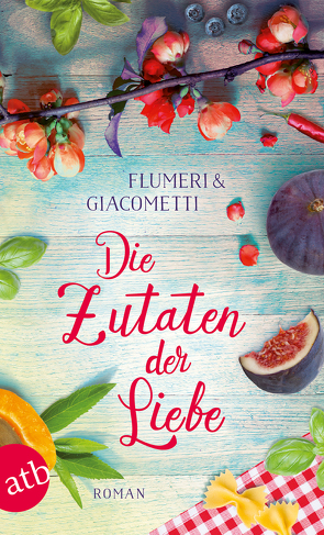 Die Zutaten der Liebe von Flumeri,  Elisabetta, Giacometti,  Gabriella, von Koskull,  Verena