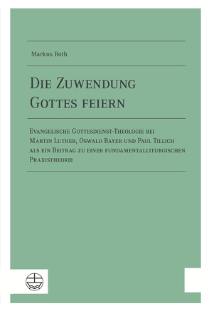 Die Zuwendung Gottes feiern von Roth,  Markus