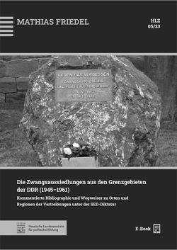 Die Zwangsaussiedlungen aus den Grenzgebieten der DDR (1945–1961) von Mathias,  Friedel