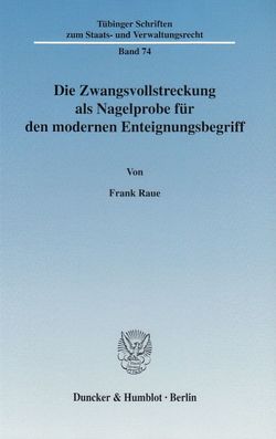 Die Zwangsvollstreckung als Nagelprobe für den modernen Enteignungsbegriff. von Raue,  Frank