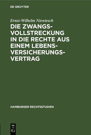 Die Zwangsvollstreckung in die Rechte aus einem Lebensversicherungsvertrag von Niewiesch,  Ernst-Wilhelm