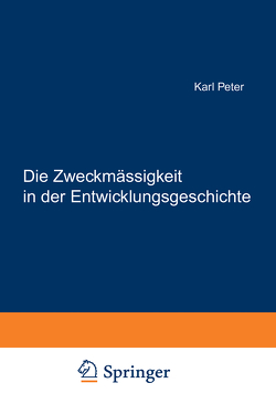 Die Zweckmässigkeit in der Entwicklungsgeschichte von Peter,  Karl