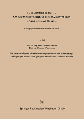 Die zweckmäßigsten Gütebestimmungsverfahren und Brikettierungs-bedingungen bei der Erzeugung von Braunkohlen-Eisenerz-Briketts von Peterßen,  Wilhelm