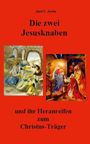 Die zwei Jesusknaben und ihr Heranreifen zum Christus-Träger von Justen,  Josef F