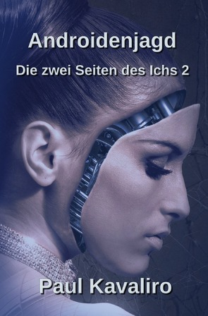 Die zwei Seiten des Ichs / Androidenjagd von Kavaliro,  Paul