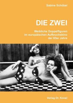 DIE ZWEI – Weibliche Doppelfiguren im europäischen Aufbruchskino der 60er Jahre von Schöbel,  Sabine