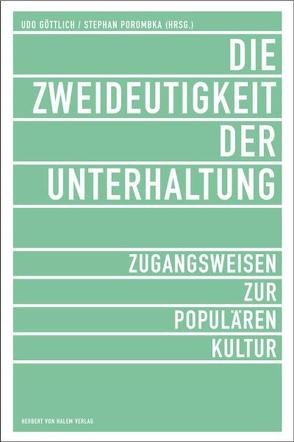 Die Zweideutigkeit der Unterhaltung. Zugangsweisen zur Populären Kultur von Goettlich,  Udo, Porombka,  Stephan