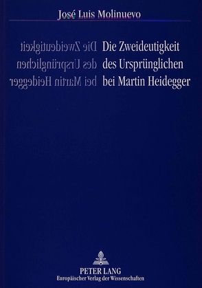 Die Zweideutigkeit des Ursprünglichen bei Martin Heidegger von Molinuevo,  José Luis