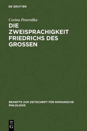 Die Zweisprachigkeit Friedrichs des Großen von Petersilka,  Corina