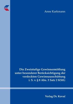 Die Zweistufige Gewinnermittlung unter besonderer Berücksichtigung der verdeckten Gewinnausschüttung i. S. v. § 8 Abs. 3 Satz 2 KStG von Karkmann,  Anne