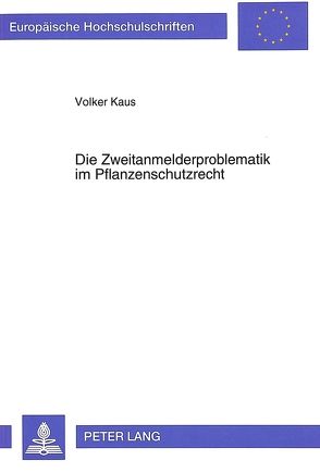 Die Zweitanmelderproblematik im Pflanzenschutzrecht von Kaus,  Volker