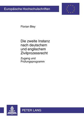 Die zweite Instanz nach deutschem und englischem Zivilprozessrecht von Bley,  Florian