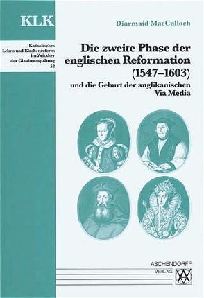 Die zweite Phase der englischen Reformation (1547-1603) und die Geburt der anglikanischen Via Media von MacCulloch,  Diarmaid