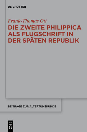 Die zweite Philippica als Flugschrift in der späten Republik von Ott,  Frank-Thomas