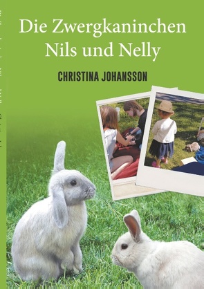 Die Zwergkaninchen Nils und Nelly von Johansson,  Christina