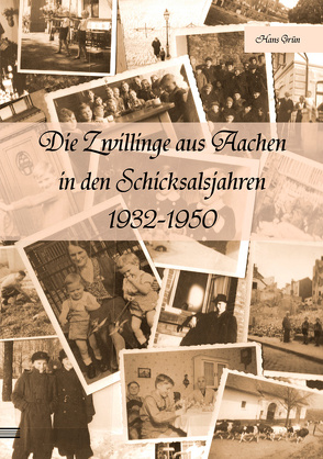 Die Zwillinge aus Aachen in den Schicksalsjahren 1932-1950 von Grün,  Hans