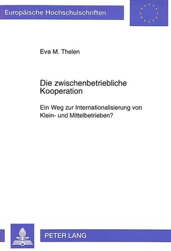 Die zwischenbetriebliche Kooperation von Thelen,  Eva