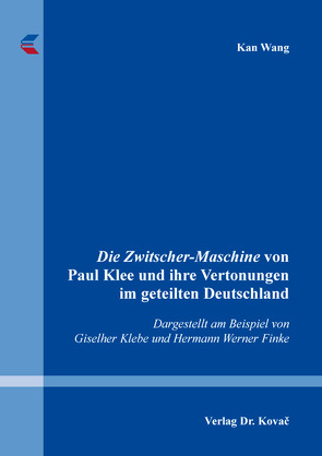 Die Zwitscher-Maschine von Paul Klee und ihre Vertonungen im geteilten Deutschland von Wang,  Kan