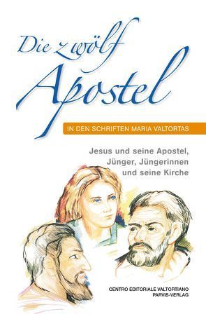 Die zwölf Apostel in den Schriften Maria Valtortas von Menz-Fritschi,  Peter, Valtorta,  Maria