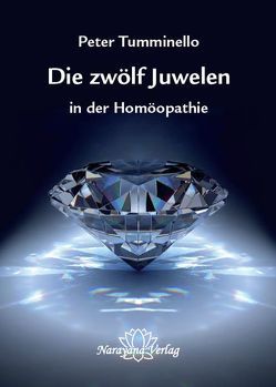 Die zwölf Juwelen in der Homöopathie von Tumminello,  Peter L.