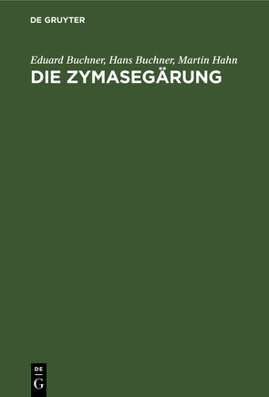 Die Zymasegärung von Buchner,  Eduard, Büchner,  Hans, Hahn,  Martin