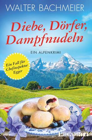 Diebe, Dörfer, Dampfnudeln (Ein-Kommissar-Egger-Krimi 5) von Bachmeier,  Walter