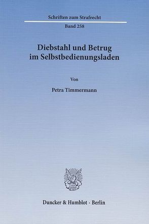 Diebstahl und Betrug im Selbstbedienungsladen. von Timmermann,  Petra