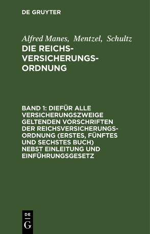 Alfred Manes; Mentzel; Schultz: Die Reichsversicherungsordnung / Diefür alle Versicherungszweige geltenden Vorschriften der Reichsversicherungsordnung (Erstes, fünftes und sechstes Buch) nebst Einleitung und Einführungsgesetz von Manes, Mentzel, Schultz