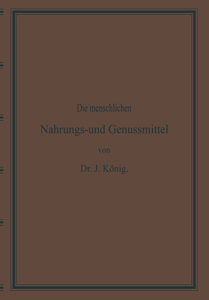 Diemenschlichen Nahrungs- und Genussmittel, ihre Herstellung, Zusammensetzung und Beschaffenheit, ihre Verfälschungen und deren Nachweisung von KOENIG,  Josef