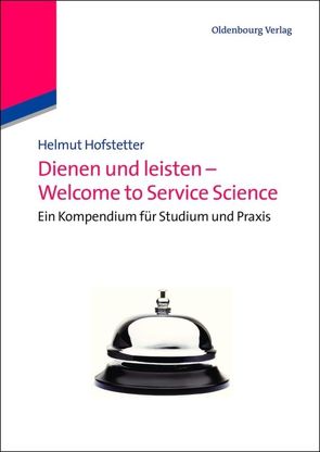 Dienen und leisten – Welcome to Service Science von Hofstetter,  Helmut