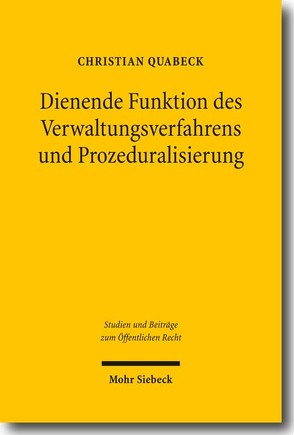 Dienende Funktion des Verwaltungsverfahrens und Prozeduralisierung von Quabeck,  Christian