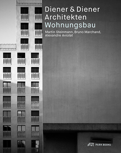 Diener & Diener Architekten – Wohnungsbau von Aviolat,  Alexandre, Diener,  Roger, Marchand,  Bruno, Steinmann,  Martin