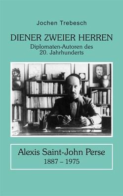 Diener zweier Herren. Alexis Saint-John Perse von Trebesch,  Jochen