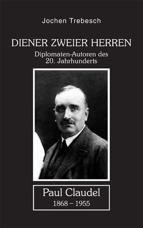 Diener zweier Herren. Paul Claudel von Trebesch,  Jochen