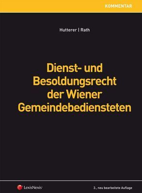 Dienst- und Besoldungsrecht der Wiener Gemeindebediensteten von Hutterer,  Helmut, Rath,  Sabine