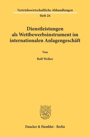 Dienstleistungen als Wettbewerbsinstrument im internationalen Anlagengeschäft. von Weiber,  Rolf