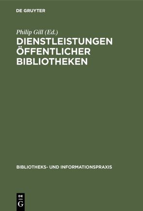 Dienstleistungen Öffentlicher Bibliotheken von Arbeitsgruppe, Gill,  Philip, Sektion Öffentliche Bibliotheken 2001