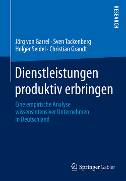 Dienstleistungen produktiv erbringen von Grandt,  Christian, Seidel,  Holger, Tackenberg,  Sven, von Garrel,  Jörg