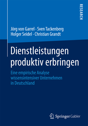 Dienstleistungen produktiv erbringen von Grandt,  Christian, Seidel,  Holger, Tackenberg,  Sven, von Garrel,  Jörg