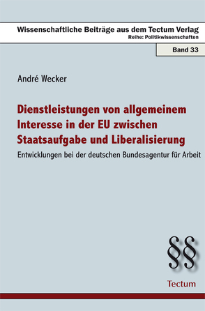 Dienstleistungen von allgemeinem Interesse in der EU zwischen Staatsaufgabe und Liberalisierung von Wecker,  André