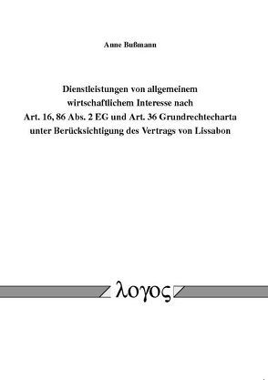 Dienstleistungen von allgemeinem wirtschaftlichem Interesse nach Art. 16, 86 Abs. 2 EG und Art. 36 Grundrechtecharta unter Berücksichtigung des Vertrags von Lissabon von Bussmann,  Anne