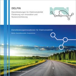 Dienstleistungsinnovationen für Elektromobilität. von Beverungen,  Daniel, Fabry,  Christian, Ganz,  Walter, Matzner,  Martin, Satzger,  Gerhard