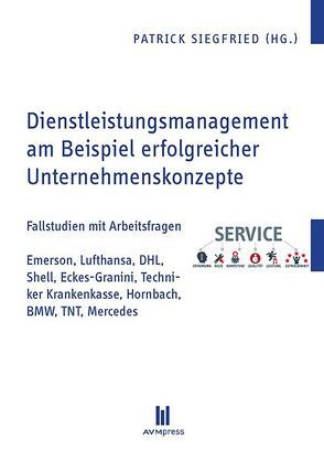 Dienstleistungsmanagement am Beispiel erfolgreicher Unternehmenskonzepte von Siegfried,  Patrick